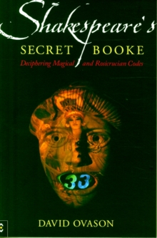 Shakespeare’s Secret Booke: Deciphering Magical and Rosicrucian Codes
