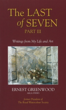 Image for Last of Seven : Part III: Writings from My Life & Art