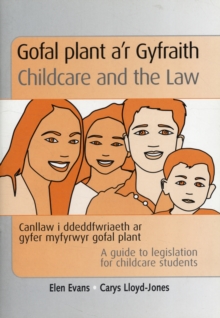 Image for Gofal Plant A'r Gyfraith / Childcare and the Law : Canllaw I Ddeddfwriaeth Ar Gyfer Myfyrwyr Gofal Plant / A Guide to Legislation for Childcare Students