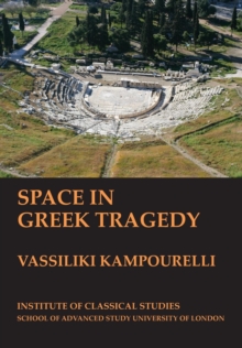 Image for Space in Greek Tragedy (BICS Supplement 131)