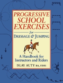 Image for Progressive school exercises for dressage and jumping: a handbook for instructors and riders