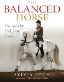 Image for The balanced horse: the aids by feel, not force