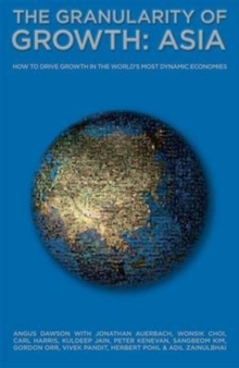Image for The Granularity of Growth - Asia : How to Drive Growth in the World's Most Dynamic Economies