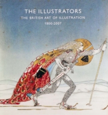 Image for The illustrators  : the British art of illustration, 1800-2006
