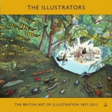 Image for The Illustrators : The British Art of Illustration 1800-2011