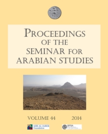 Image for Proceedings of the Seminar for Arabian Studies Volume 44 2014 : Papers from the forty-seventh meeting, London, 26-28 July 2013