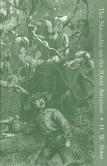 Naturalist on the River Amazons, a Record of Adventures, Habits of Animals, Sketches of Brazilian and Indian Life, and Aspects of Nature Under the Equator, During Eleven Years of Travel