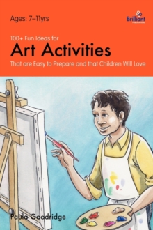 Image for 100+ Fun Ideas for Art Activities : That are Easy to Prepare and that Children Will Love