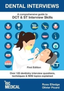 Image for Dental Interviews - A Comprehensive Guide to DCT & ST Interview Skills : Over 120 Dentistry Interview Questions, Techniques, and NHS Topics Explained