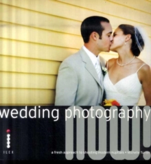 Image for Wedding photography now!  : a fresh approach to shooting modern nuptials