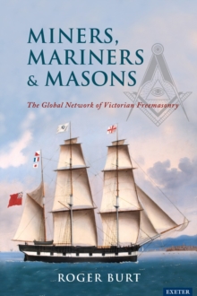 Image for Miners, Mariners and Masons: The Global Network of Victorian Freemasonry