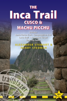 The Inca Trail, Cusco & Machu Picchu: Includes Santa Teresa Trek – Choquequirao Trek – Lares Trail – Ausangate Circuit – Lima City Guide