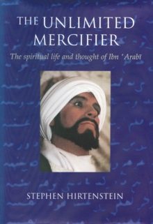 Image for The Unlimited Mercifier: The Spiritual Life and Thought of Ibn 'Arabi