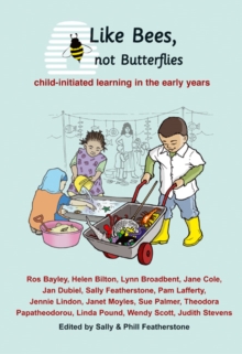 Image for Like Bees, Not Butterflies : Child-initiated Learning in the Early Years