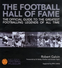 Image for The football hall of fame  : the ultimate guide to the greatest footballing legends of all time
