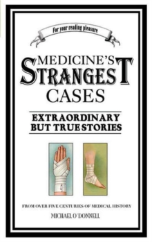 Image for Medicine's Strangest Cases : Extraordinary But True Tales from Over Five Centuries of Medical History