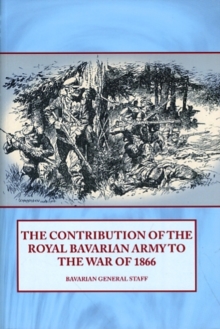 Image for The Contribution of the Royal Bavarian Army to the War of 1866