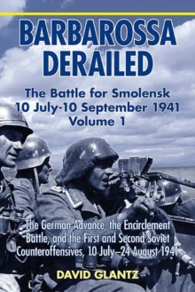 Image for Barbarossa Derailed: the Battle for Smolensk 10 July - 10 September 1941 Volume 1