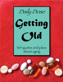 Image for Daily Dose: Getting Old: 365 Quote and Jokes About Aging