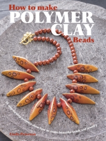 Image for How to make polymer clay beads  : 35 step-by-step projects show how to make beautiful beads and jewelry