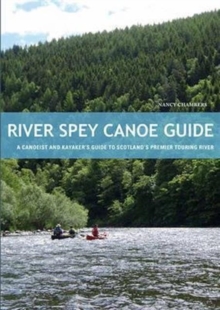 River Spey Canoe Guide: A Canoeist and Kayaker’s Guide to Scotland’s Premier Touring River