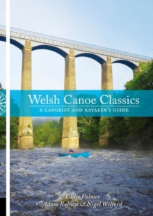 Welsh Canoe Classics: A Canoeist and Kayaker’s Guide