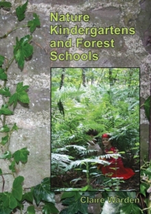 Nature Kindergartens and Forest Schools: An Exploration of Naturalistic Learning Within Nature Kindergartens and Forest Schools