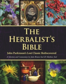 The Herbalist’s Bible: John Parkinson’s Lost Classic Rediscovered