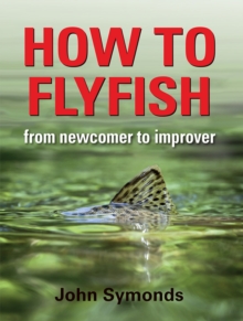 How to Flyfish: From newcomer to improver