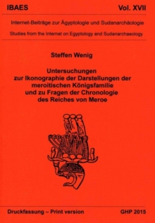 Untersuchungen zur Ikonographie der Darstellungen der meroitischen Koenigsfamilie und zu Fragen der Chronologie des Reiches von Meroe