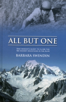 Image for All but one  : one woman's quest to climb the 52 highest mountains in the Alps