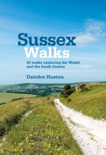 Sussex Walks: 20 walks exploring the Weald and the South Downs