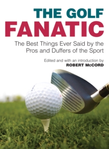 Image for The golf fanatic  : the best things ever said by the pros and duffers of the sport