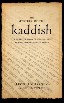 Image for The mystery of the Kaddish  : the powerful story of Judaism's most moving prayer