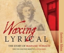 Image for Waxing Lyrical: The Story of Madame Tussards