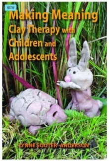 Making Meaning: Clay Therapy with Children and Adolescents