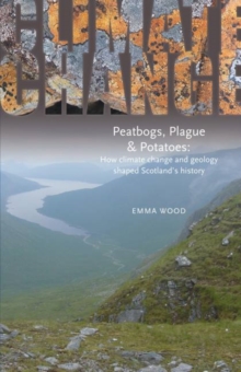 Image for Peatbogs, plague and potatoes  : how climate change and geology shaped Scotland's history