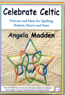 Image for Celebrate Celtic : Patterns and Ideas for Quilting Baskets, Hearts and Stars