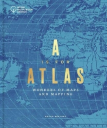 Image for A is for atlas  : a celebration of cartography