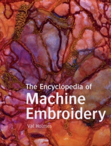 Image for The encyclopedia of machine embroidery  : techniques, stitches, fabrics & threads, sewing & embroidery machines, accessories