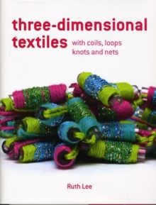 Image for Three-dimensional textiles  : with coils, loops, knots and nets