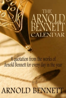 Image for The Arnold Bennett Calendar : A Quotation from the Works of Arnold Bennett for Every Day of the Year