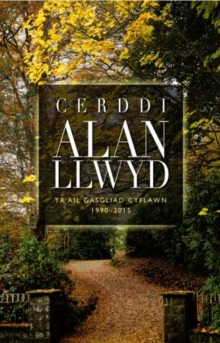 Image for Cerddi Alan Llwyd  : yr ail gasgliad cyflawn 1990-2015