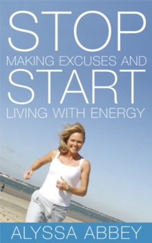 Image for Stop Making Excuses and Start Living With Energy