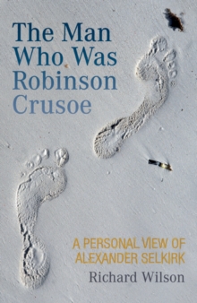Image for The man who was Robinson Crusoe: a personal view of Alexander Selkirk