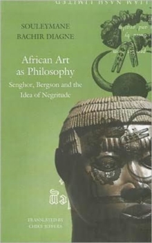 Image for African art as philosophy  : Senghor, Bergson and the idea of negritude