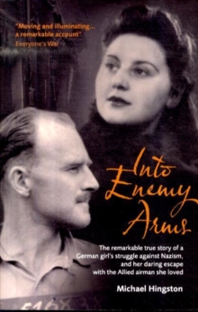Image for Into enemy arms  : the remarkable true story of a German girl's struggle against Nazism, and her daring escape with the man she loved