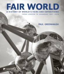 Image for Fair world  : a history of World's Fairs and Expositions from London to Shanghai, 1851-2010