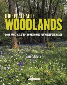 Image for Irreplaceable woodlands  : some practical steps to restoring our wildlife heritage