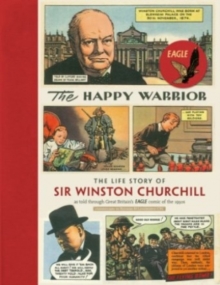 Image for The happy warrior  : the life story of Sir Winston Churchill as told through the Eagle comic of the 1950's